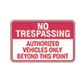 NO TRESPASSING - Authorized Vehicles Only Beyond This Point - Aluminum Sign